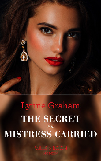 Lynne Graham. The Secret His Mistress Carried
