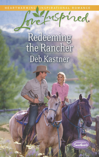 Deb Kastner. Redeeming The Rancher