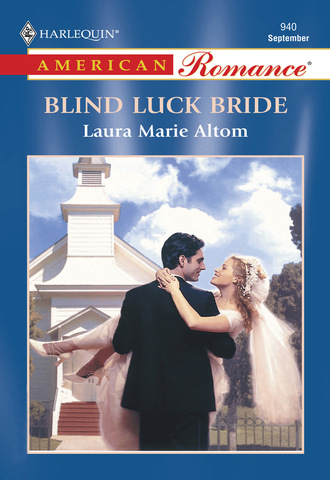 Laura Marie Altom. Blind Luck Bride