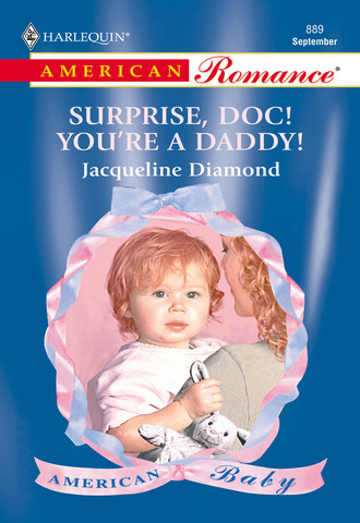 Jacqueline Diamond. Surprise, Doc! You're A Daddy!
