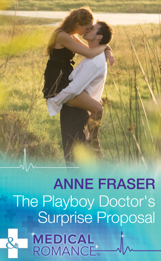Anne Fraser. The Playboy Doctor's Surprise Proposal