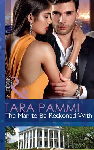 Tara Pammi. The Man To Be Reckoned With