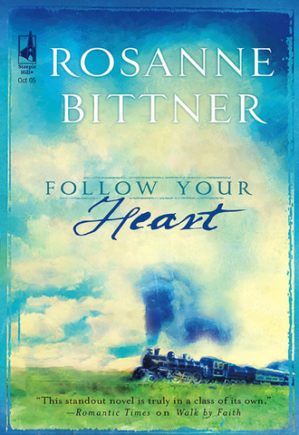 Rosanne Bittner. Follow Your Heart