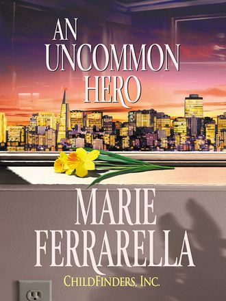 Marie Ferrarella. Childfinders, Inc.: An Uncommon Hero