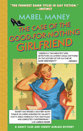 Mabel Maney. The Case Of The Good-For-Nothing Girlfriend