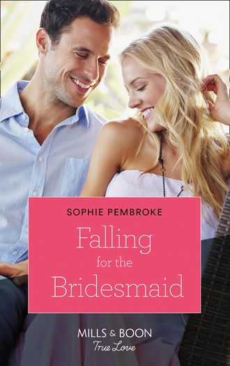 Sophie Pembroke. Falling for the Bridesmaid