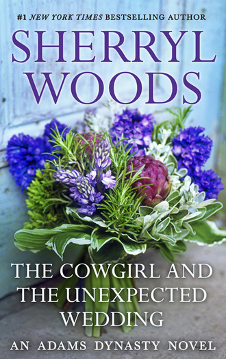 Sherryl Woods. The Cowgirl & The Unexpected Wedding