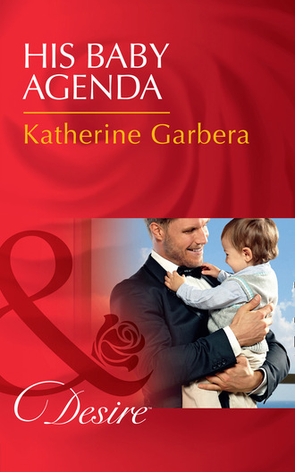 Katherine Garbera. His Baby Agenda