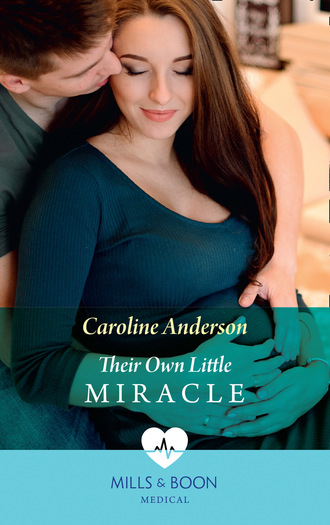 Caroline Anderson. Their Own Little Miracle