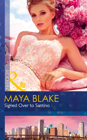 Maya Blake. Signed Over To Santino