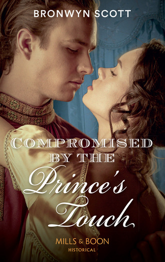 Bronwyn Scott. Compromised By The Prince’s Touch