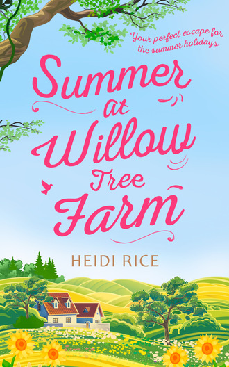 Heidi Rice. Summer At Willow Tree Farm