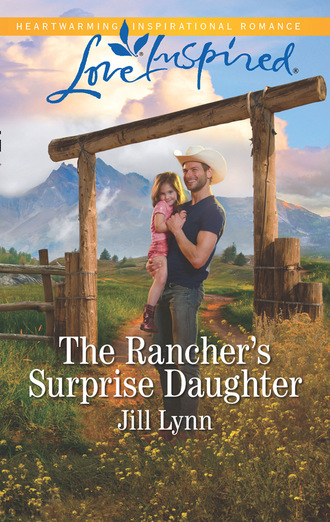 Jill Lynn. The Rancher's Surprise Daughter