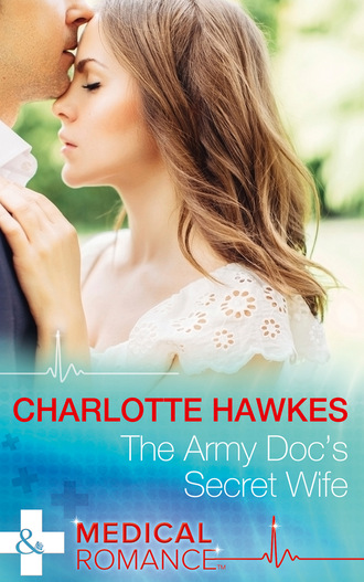 Charlotte Hawkes. The Army Doc's Secret Wife