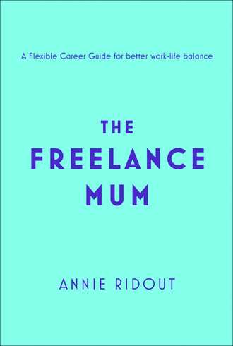 Annie Ridout. The Freelance Mum