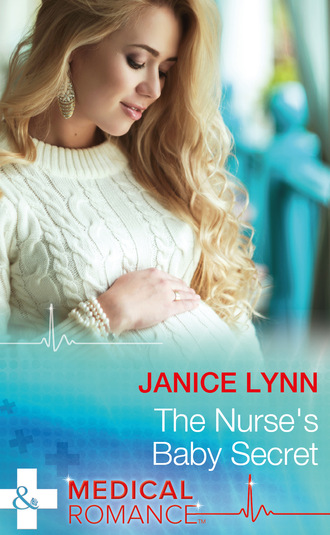 Janice Lynn. The Nurse's Baby Secret
