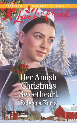 Rebecca Kertz. Her Amish Christmas Sweetheart