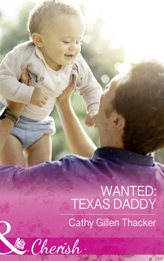 Cathy Gillen Thacker. Wanted: Texas Daddy