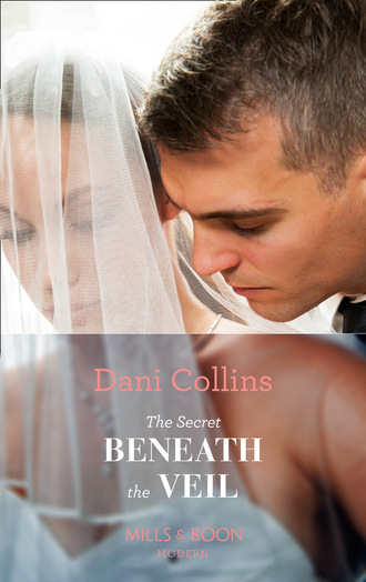Dani Collins. The Secret Beneath The Veil