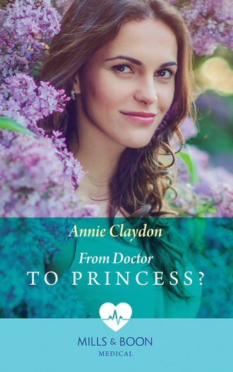 Annie Claydon. From Doctor To Princess?