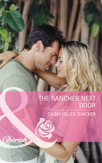 Cathy Gillen Thacker. The Rancher Next Door
