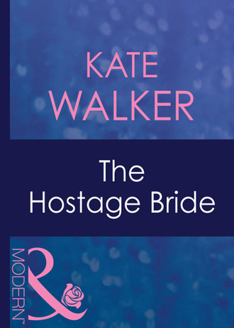 Kate Walker. The Hostage Bride