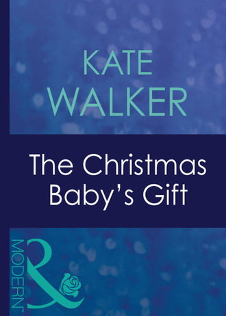 Kate Walker. The Christmas Baby's Gift