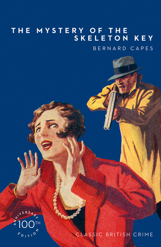 Bernard  Capes. The Mystery of the Skeleton Key