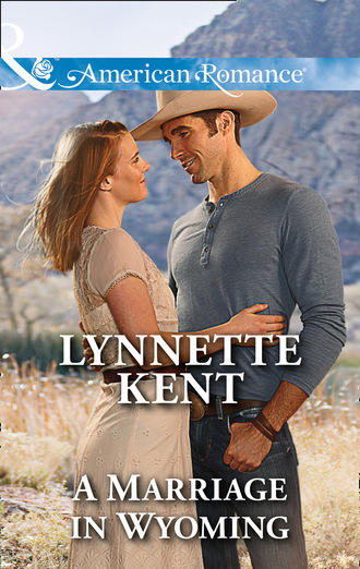 Lynnette Kent. A Marriage In Wyoming