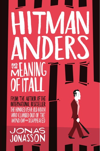 Jonas Jonasson. Hitman Anders and the Meaning of It All