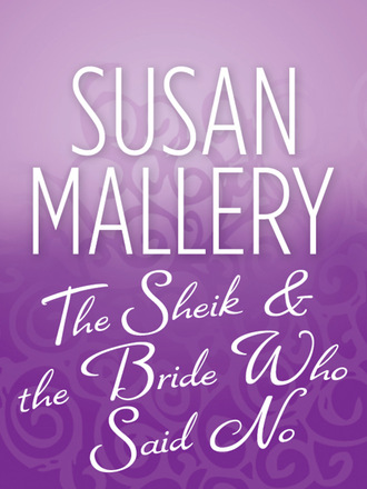 Susan Mallery. The Sheik & the Bride Who Said No