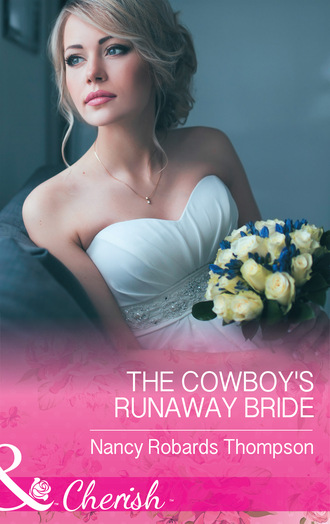 Nancy Robards Thompson. The Cowboy's Runaway Bride
