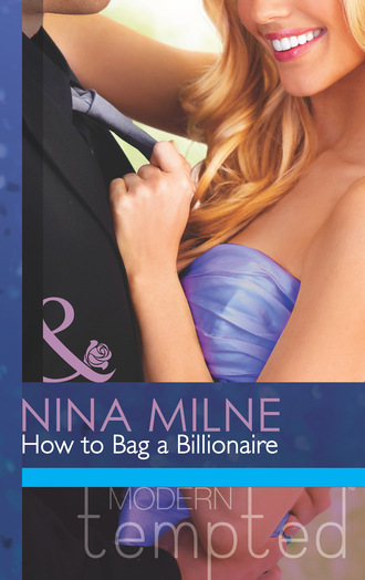 Nina Milne. How to Bag a Billionaire