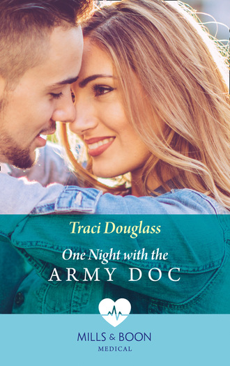 Traci Douglass. One Night With The Army Doc