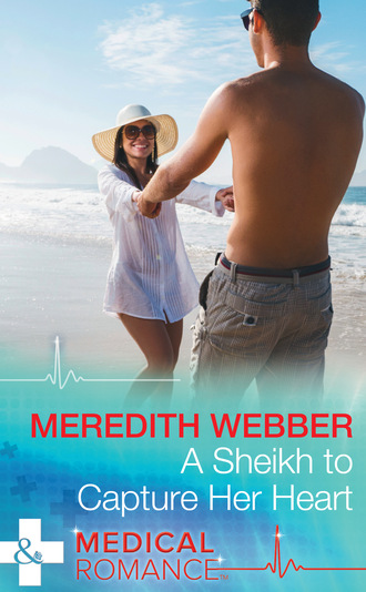 Meredith Webber. A Sheikh To Capture Her Heart