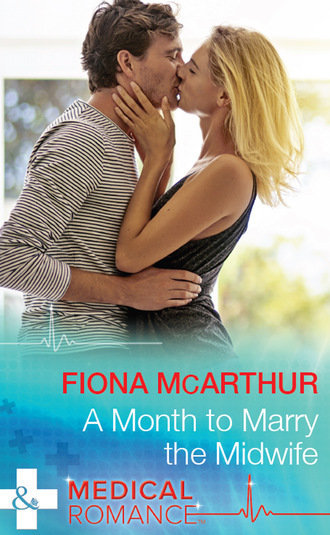 Fiona McArthur. A Month To Marry The Midwife