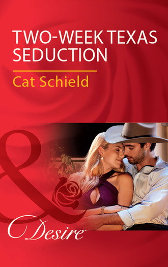 Cat Schield. Two-Week Texas Seduction