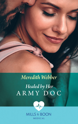 Meredith Webber. Healed By Her Army Doc