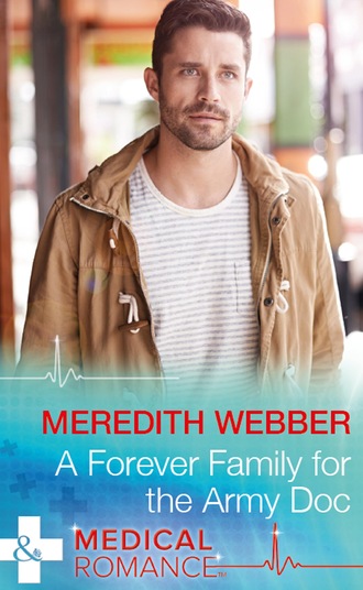 Meredith Webber. A Forever Family For The Army Doc