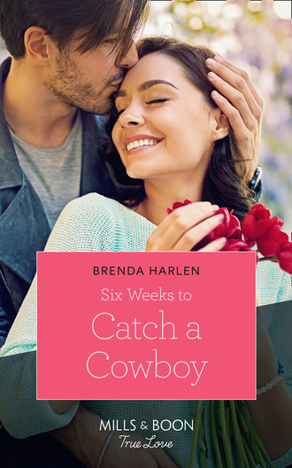 Brenda Harlen. Six Weeks To Catch A Cowboy