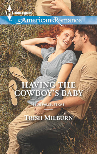 Trish  Milburn. Having the Cowboy's Baby