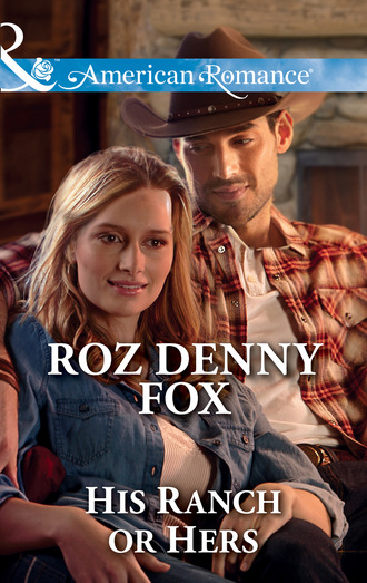 Roz Denny Fox. His Ranch Or Hers
