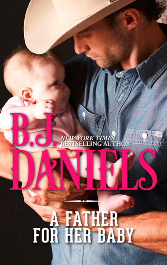B.J. Daniels. A Father For Her Baby