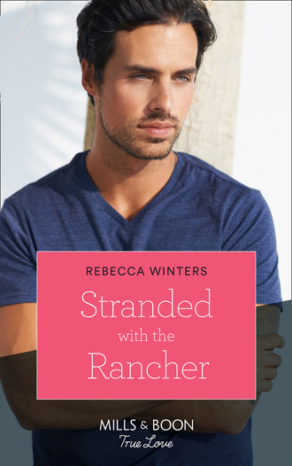 Rebecca Winters. Stranded With The Rancher