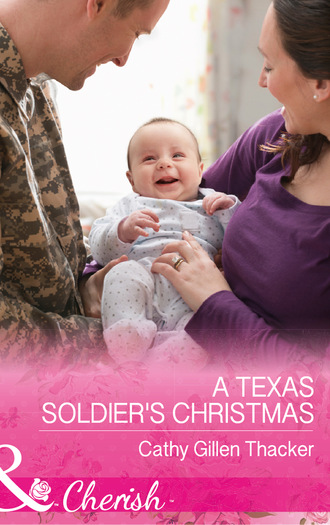 Cathy Gillen Thacker. A Texas Soldier's Christmas