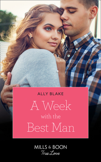 A Week With The Best Man. Ally Blake