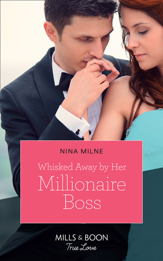 Nina Milne. Whisked Away By Her Millionaire Boss