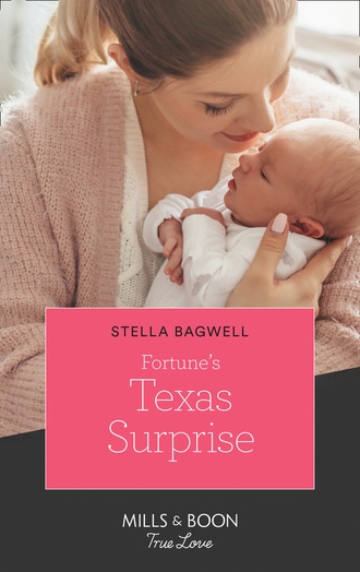 Stella Bagwell. Fortune's Texas Surprise