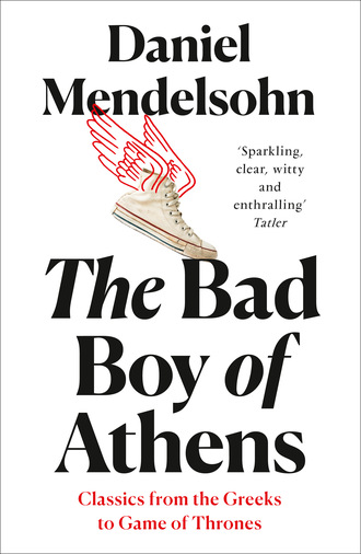 Daniel Mendelsohn. The Bad Boy of Athens