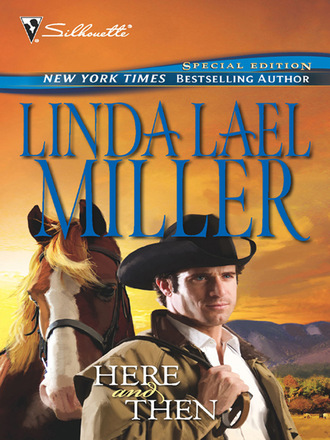 Linda Lael Miller. Here and Then